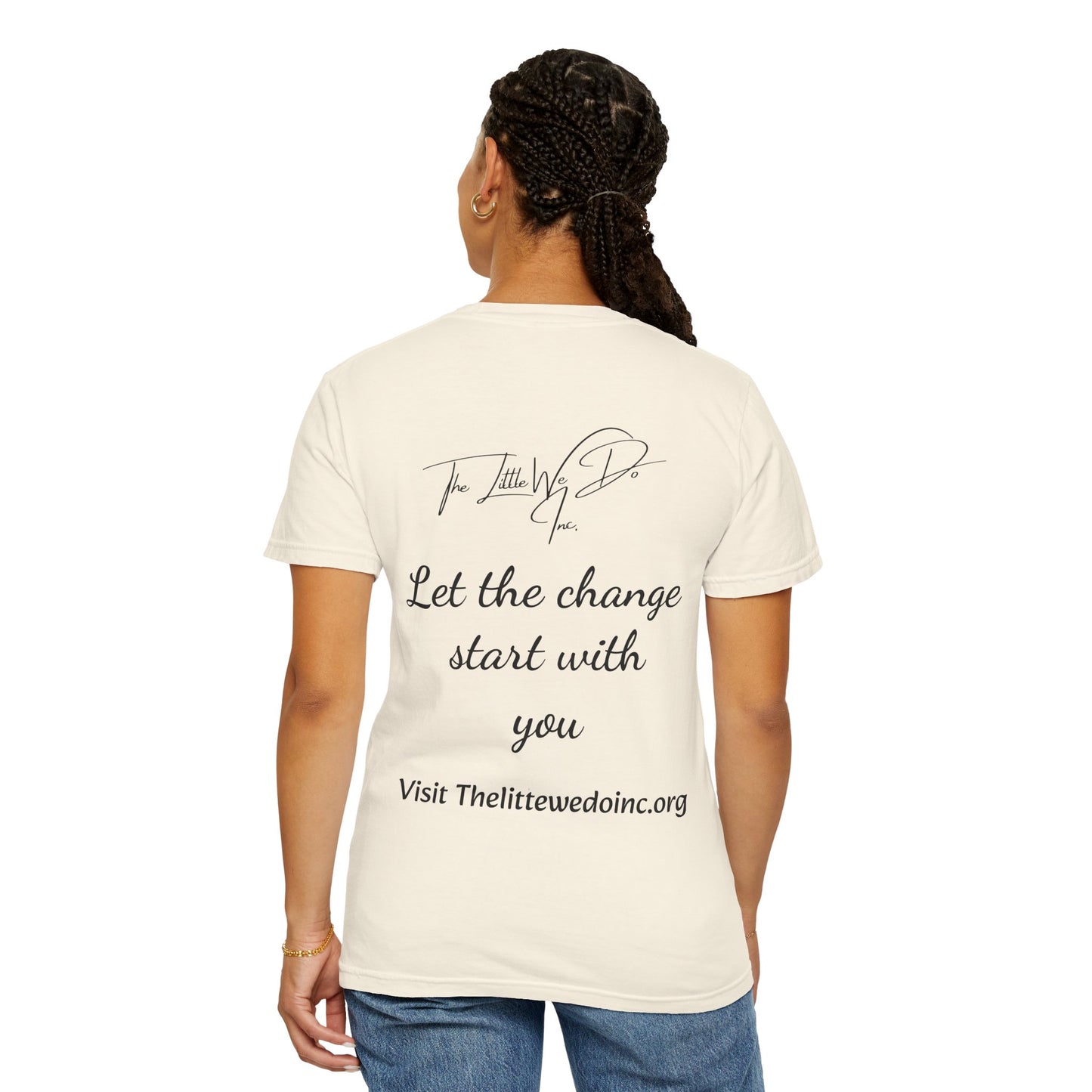 Inspirational Unisex T-Shirt -The Little We Do Inc. Let the Change Start With You, Motivational Tee, Casual Wear, Gift for Activists, Comfortable Everyday Style