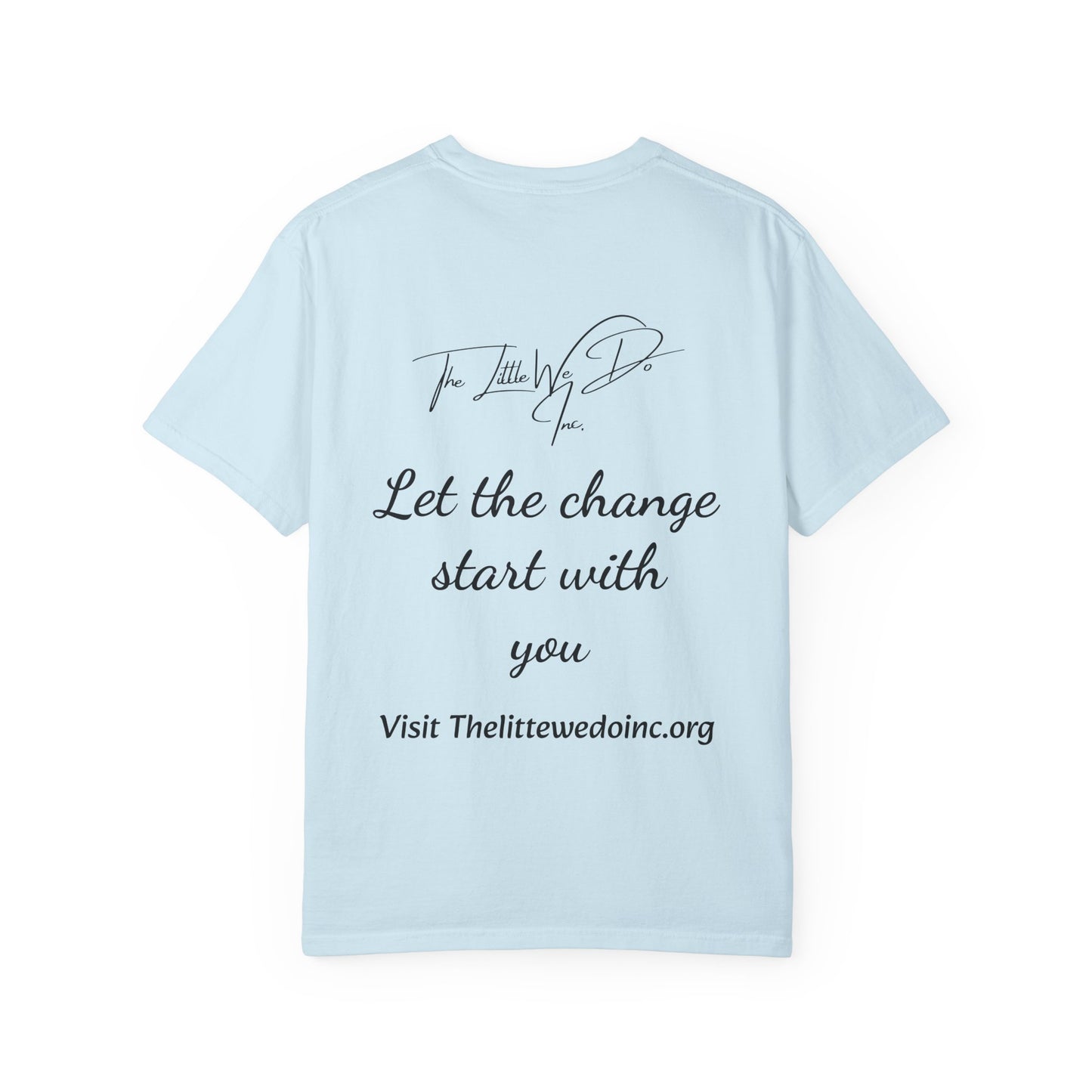 Inspirational Unisex T-Shirt -The Little We Do Inc. Let the Change Start With You, Motivational Tee, Casual Wear, Gift for Activists, Comfortable Everyday Style