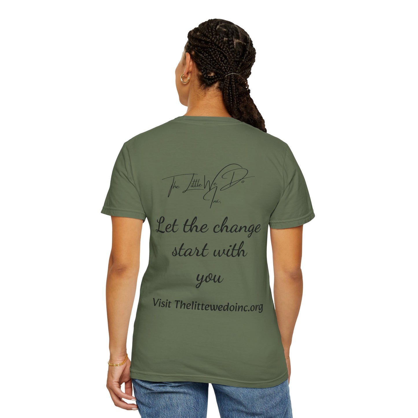 Inspirational Unisex T-Shirt -The Little We Do Inc. Let the Change Start With You, Motivational Tee, Casual Wear, Gift for Activists, Comfortable Everyday Style