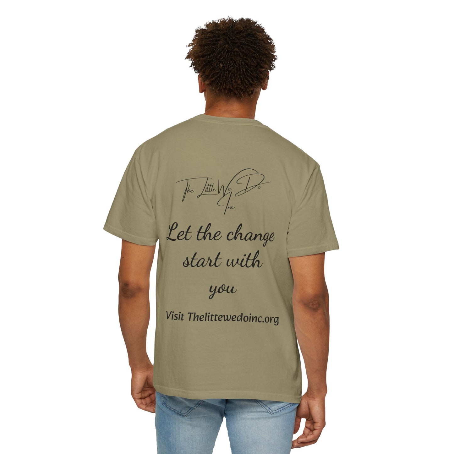Inspirational Unisex T-Shirt -The Little We Do Inc. Let the Change Start With You, Motivational Tee, Casual Wear, Gift for Activists, Comfortable Everyday Style