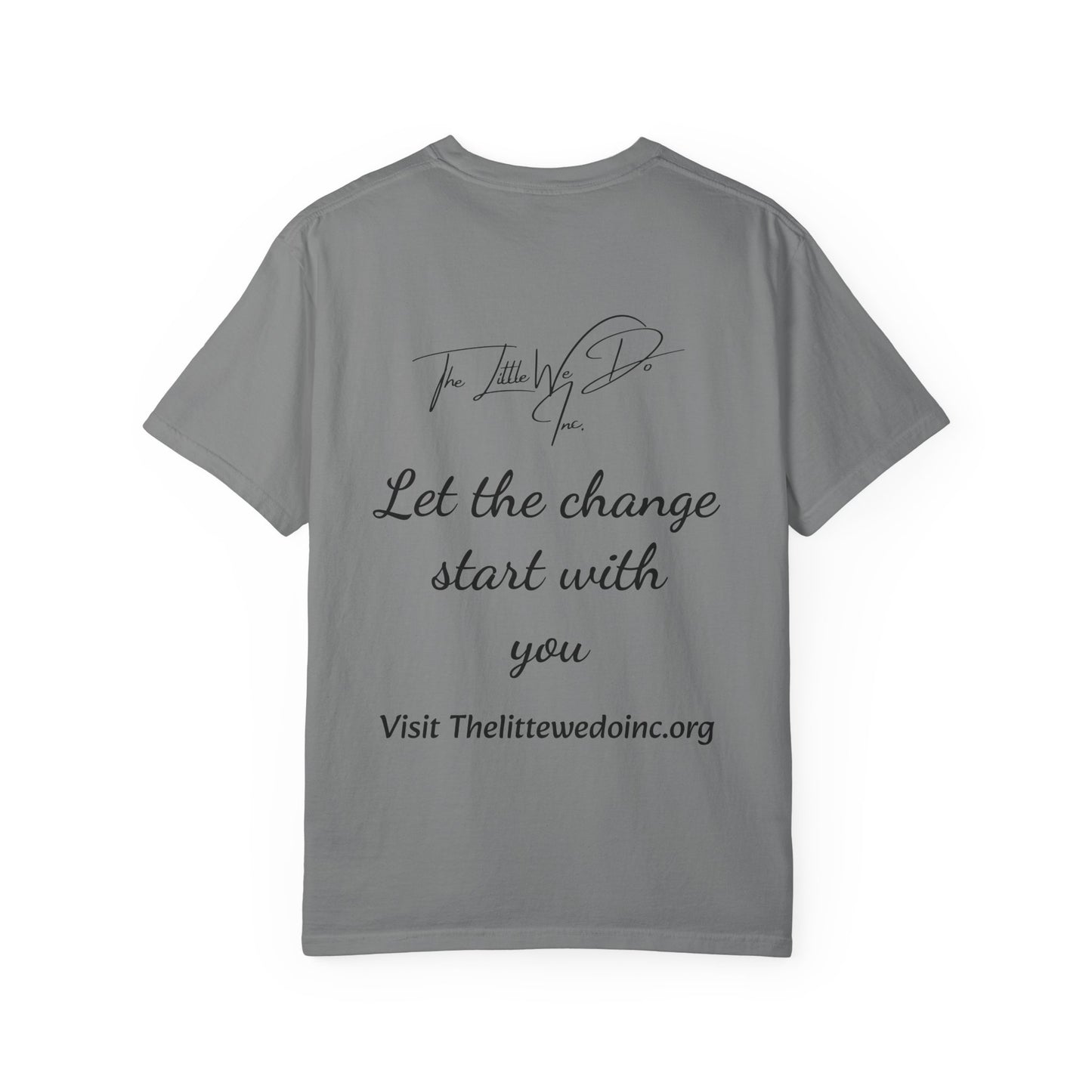 Inspirational Unisex T-Shirt -The Little We Do Inc. Let the Change Start With You, Motivational Tee, Casual Wear, Gift for Activists, Comfortable Everyday Style