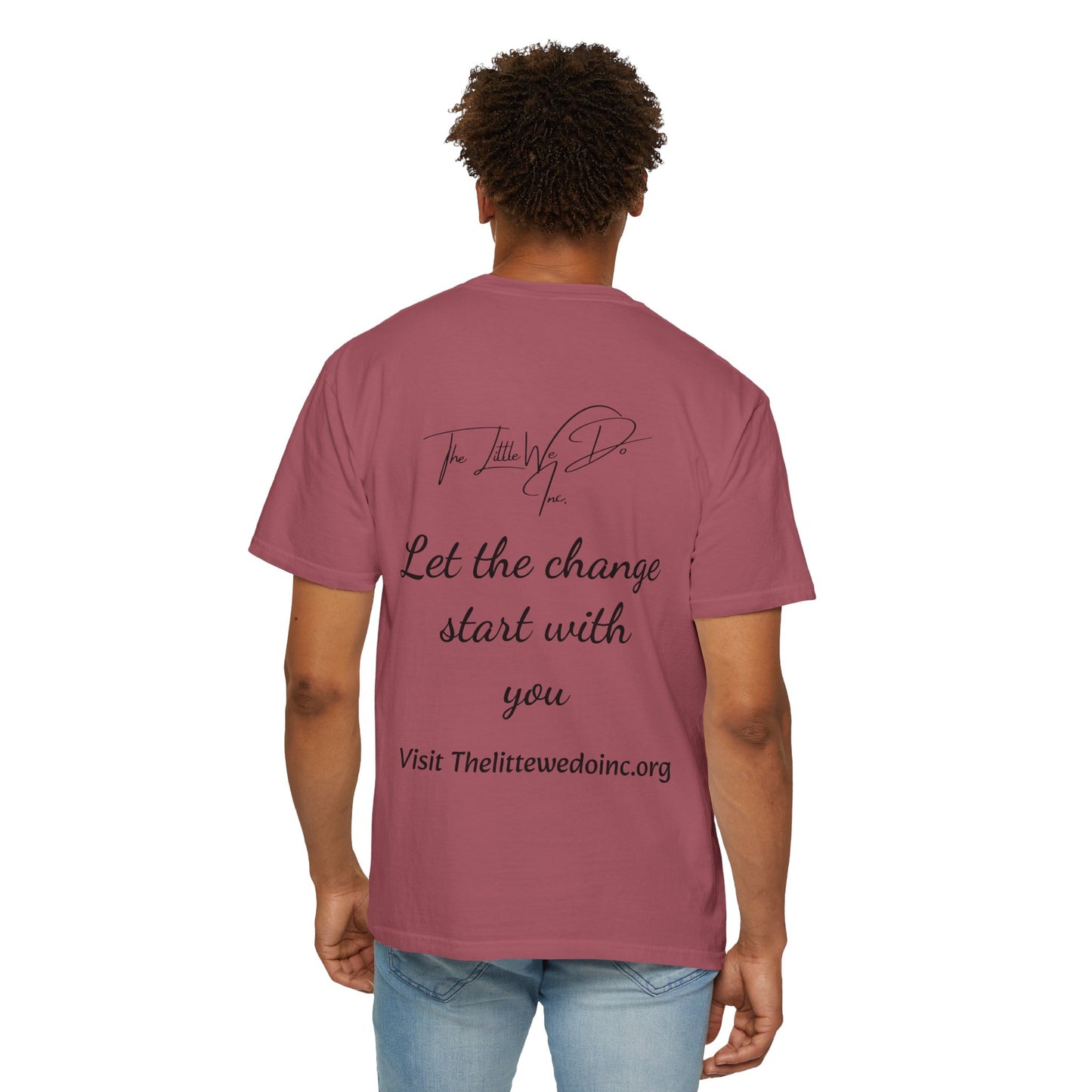 Inspirational Unisex T-Shirt -The Little We Do Inc. Let the Change Start With You, Motivational Tee, Casual Wear, Gift for Activists, Comfortable Everyday Style