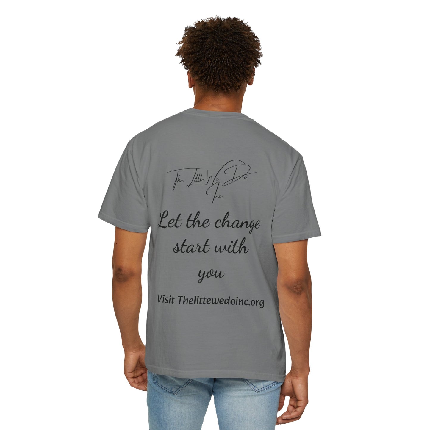 Inspirational Unisex T-Shirt -The Little We Do Inc. Let the Change Start With You, Motivational Tee, Casual Wear, Gift for Activists, Comfortable Everyday Style