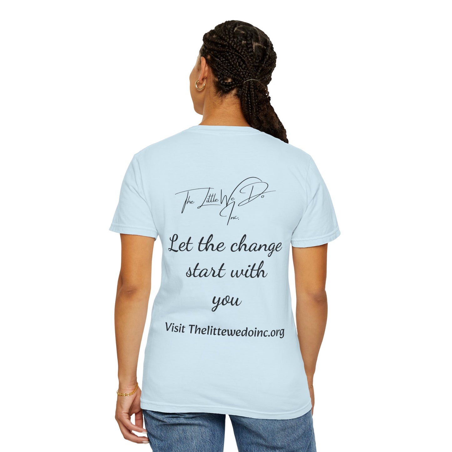 Inspirational Unisex T-Shirt -The Little We Do Inc. Let the Change Start With You, Motivational Tee, Casual Wear, Gift for Activists, Comfortable Everyday Style