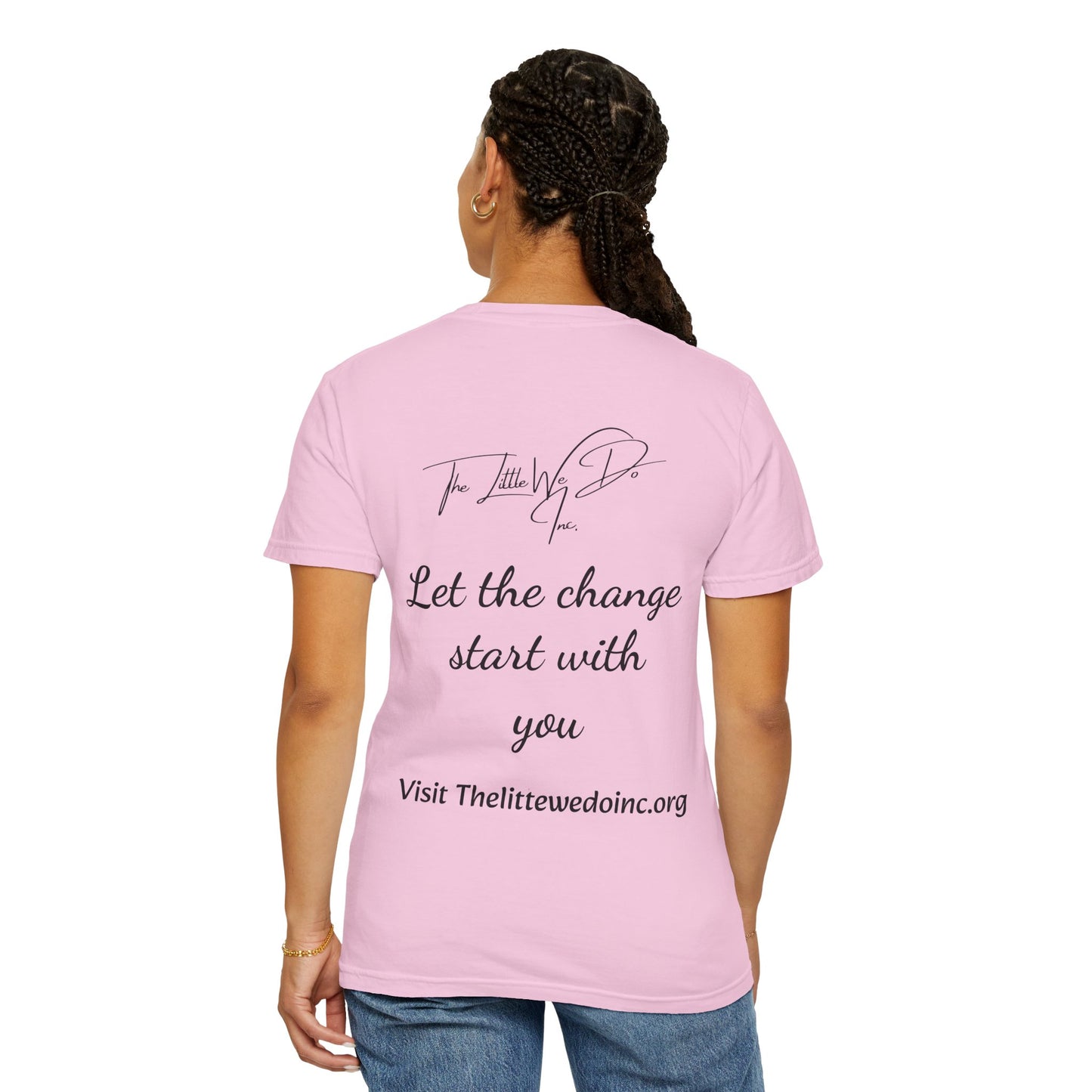 Inspirational Unisex T-Shirt -The Little We Do Inc. Let the Change Start With You, Motivational Tee, Casual Wear, Gift for Activists, Comfortable Everyday Style
