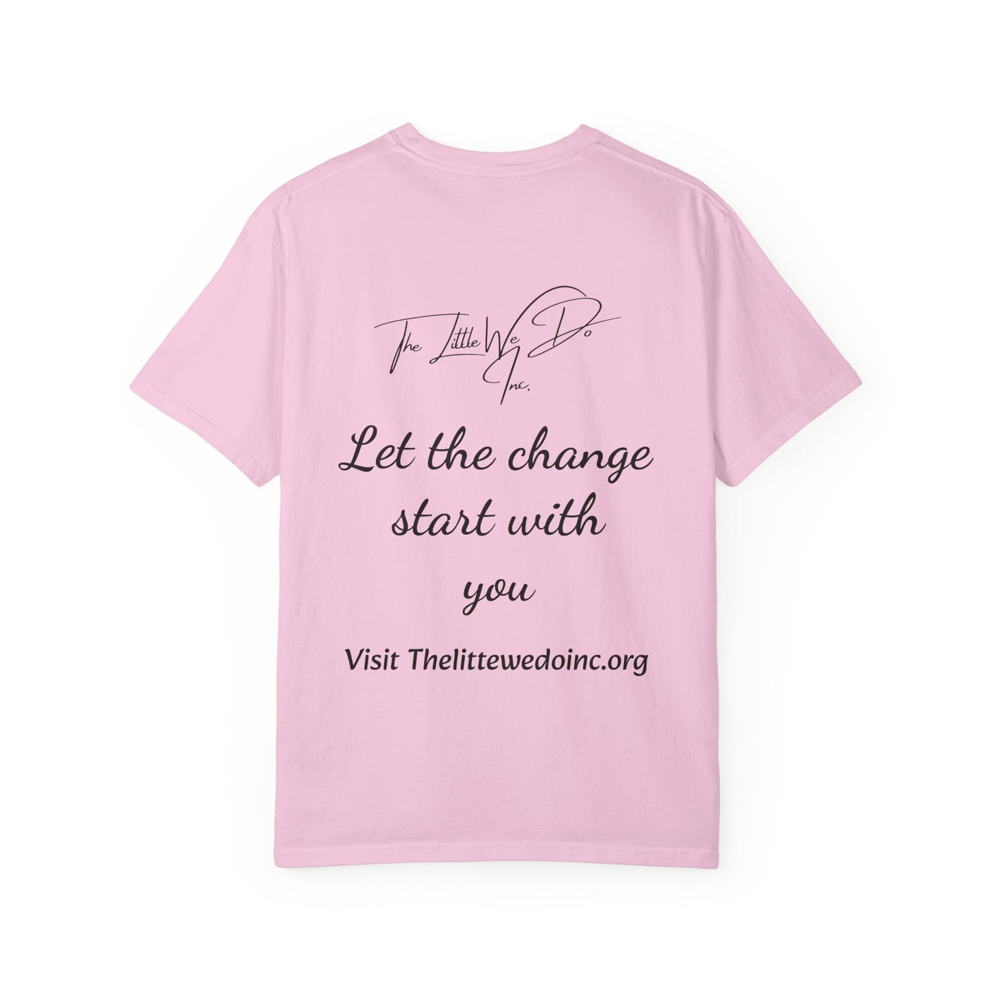 Inspirational Unisex T-Shirt -The Little We Do Inc. Let the Change Start With You, Motivational Tee, Casual Wear, Gift for Activists, Comfortable Everyday Style