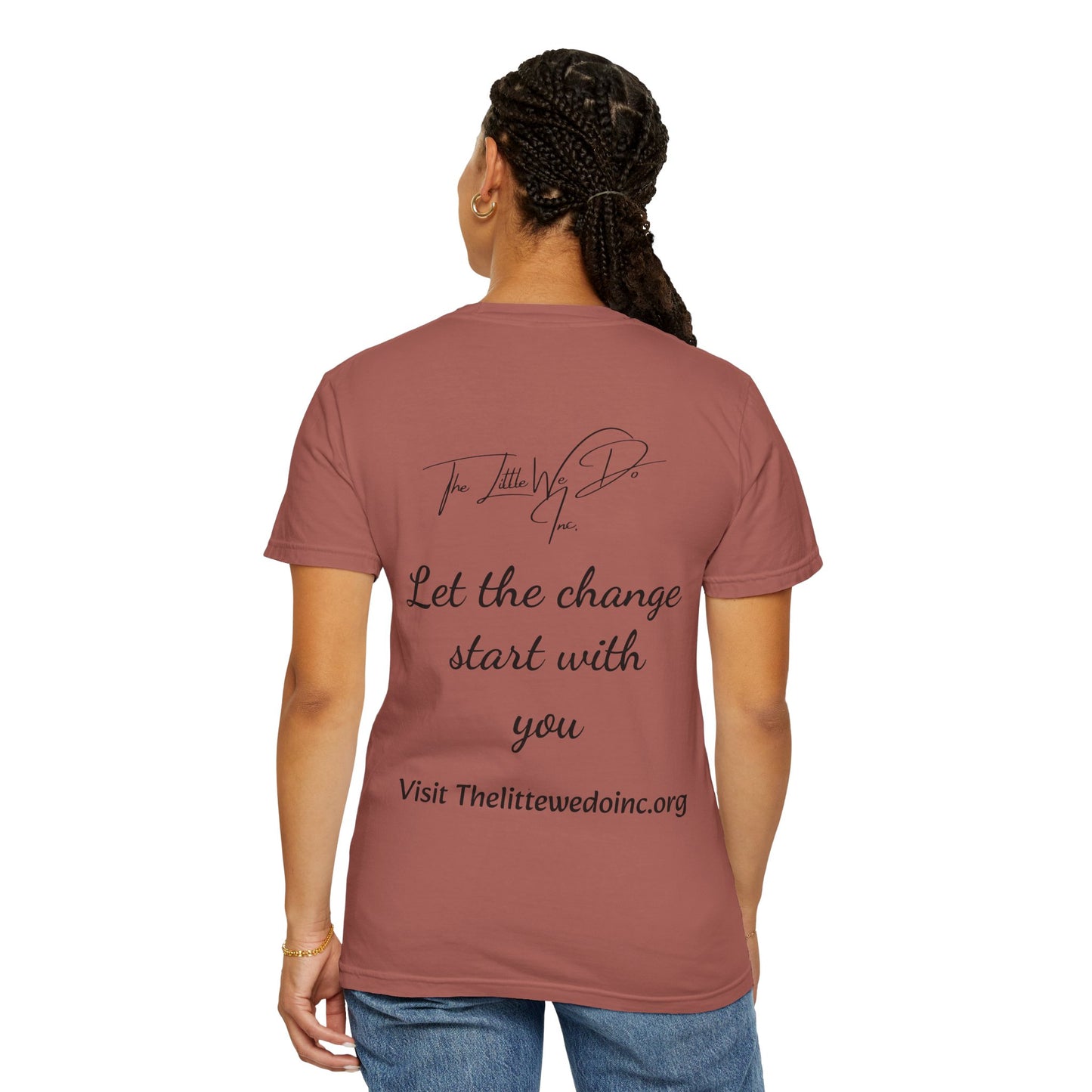 Inspirational Unisex T-Shirt -The Little We Do Inc. Let the Change Start With You, Motivational Tee, Casual Wear, Gift for Activists, Comfortable Everyday Style