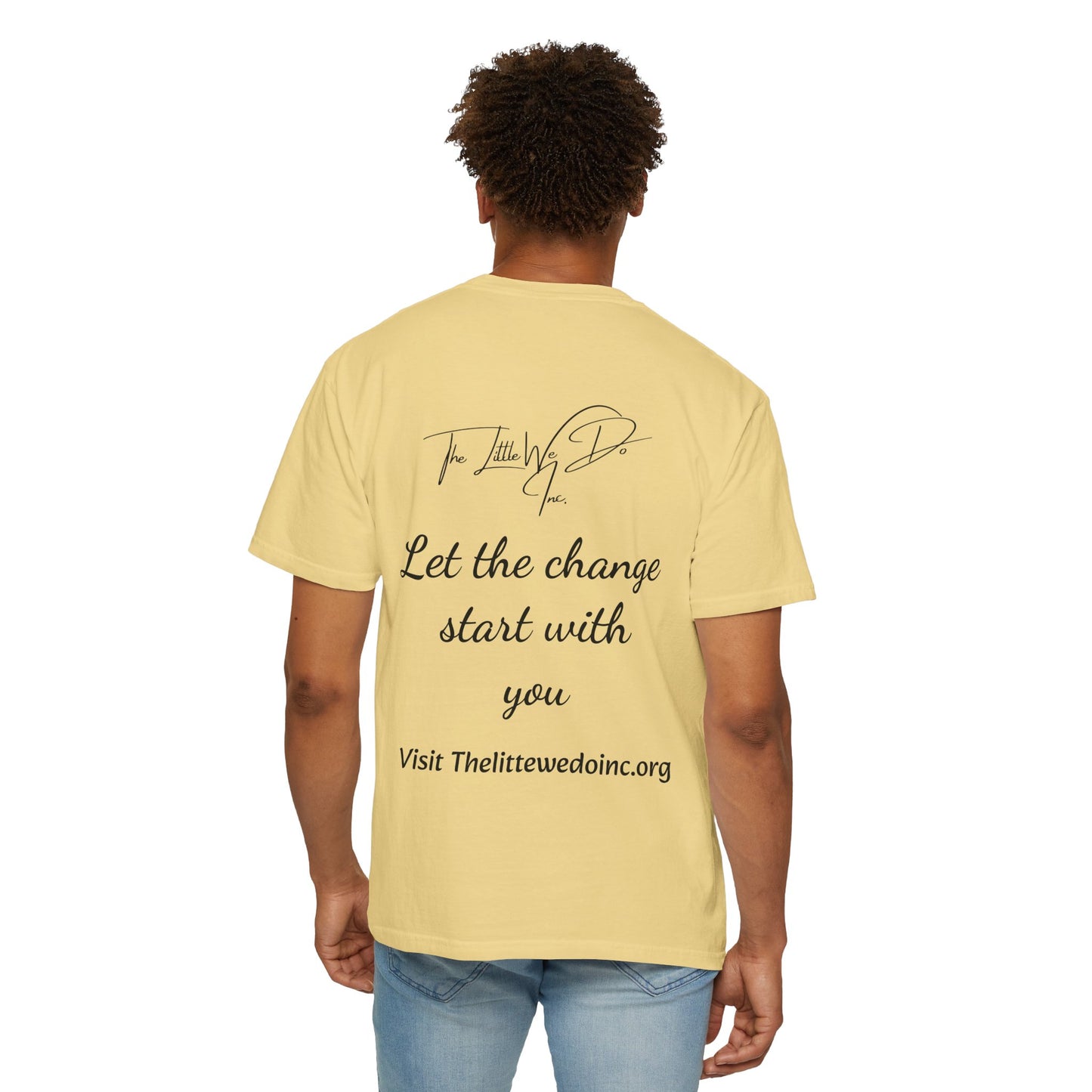 Inspirational Unisex T-Shirt -The Little We Do Inc. Let the Change Start With You, Motivational Tee, Casual Wear, Gift for Activists, Comfortable Everyday Style