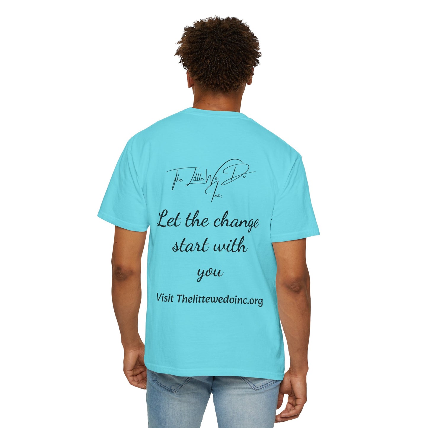 Inspirational Unisex T-Shirt -The Little We Do Inc. Let the Change Start With You, Motivational Tee, Casual Wear, Gift for Activists, Comfortable Everyday Style
