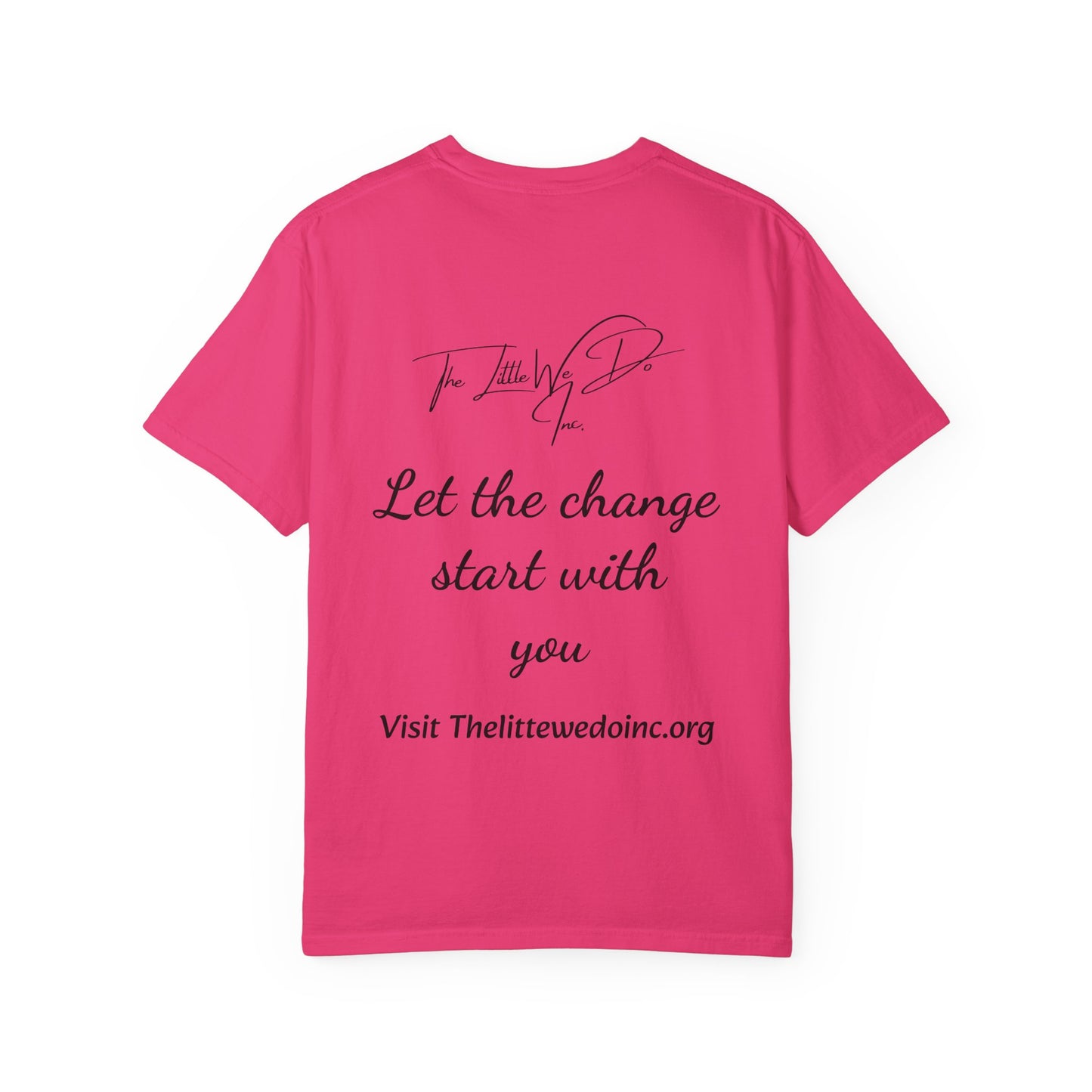 Inspirational Unisex T-Shirt -The Little We Do Inc. Let the Change Start With You, Motivational Tee, Casual Wear, Gift for Activists, Comfortable Everyday Style