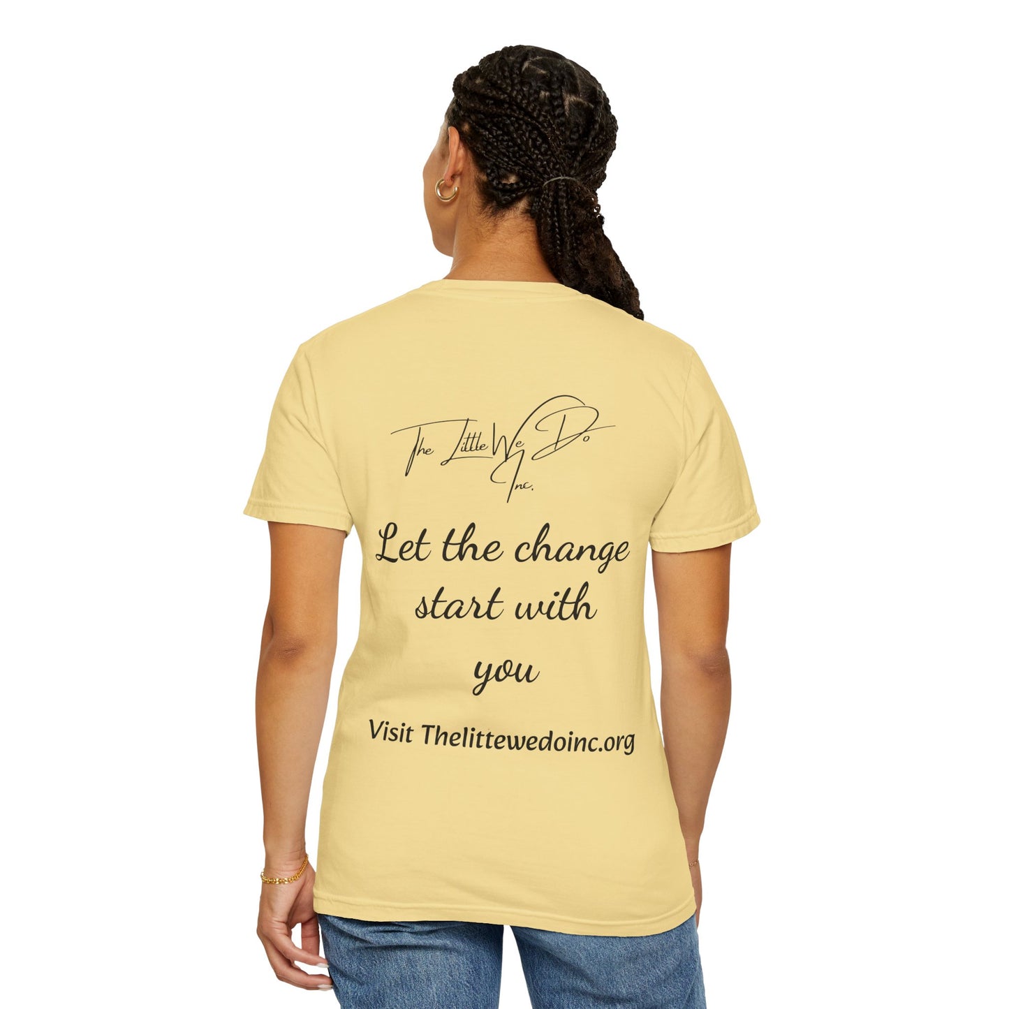 Inspirational Unisex T-Shirt -The Little We Do Inc. Let the Change Start With You, Motivational Tee, Casual Wear, Gift for Activists, Comfortable Everyday Style