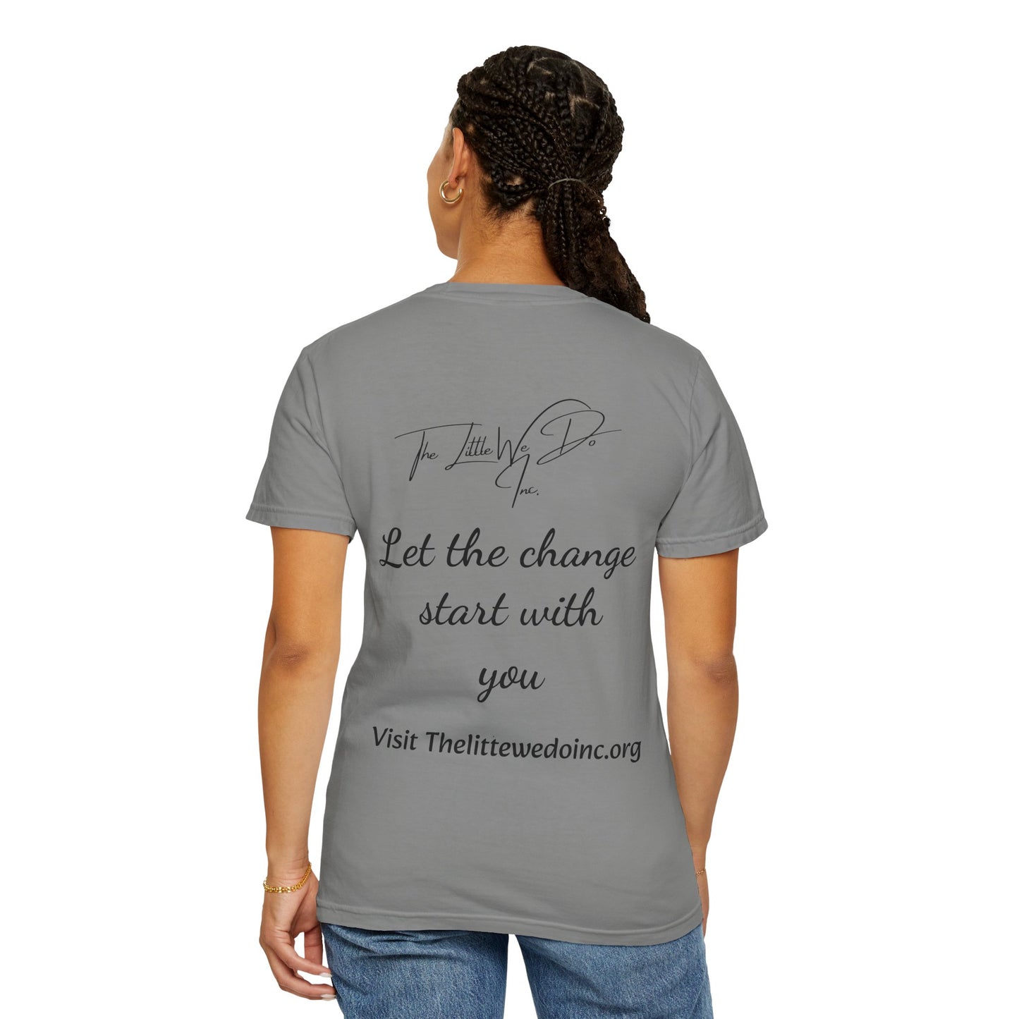 Inspirational Unisex T-Shirt -The Little We Do Inc. Let the Change Start With You, Motivational Tee, Casual Wear, Gift for Activists, Comfortable Everyday Style
