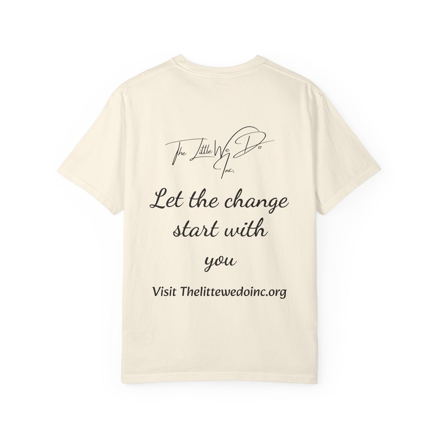 Inspirational Unisex T-Shirt -The Little We Do Inc. Let the Change Start With You, Motivational Tee, Casual Wear, Gift for Activists, Comfortable Everyday Style