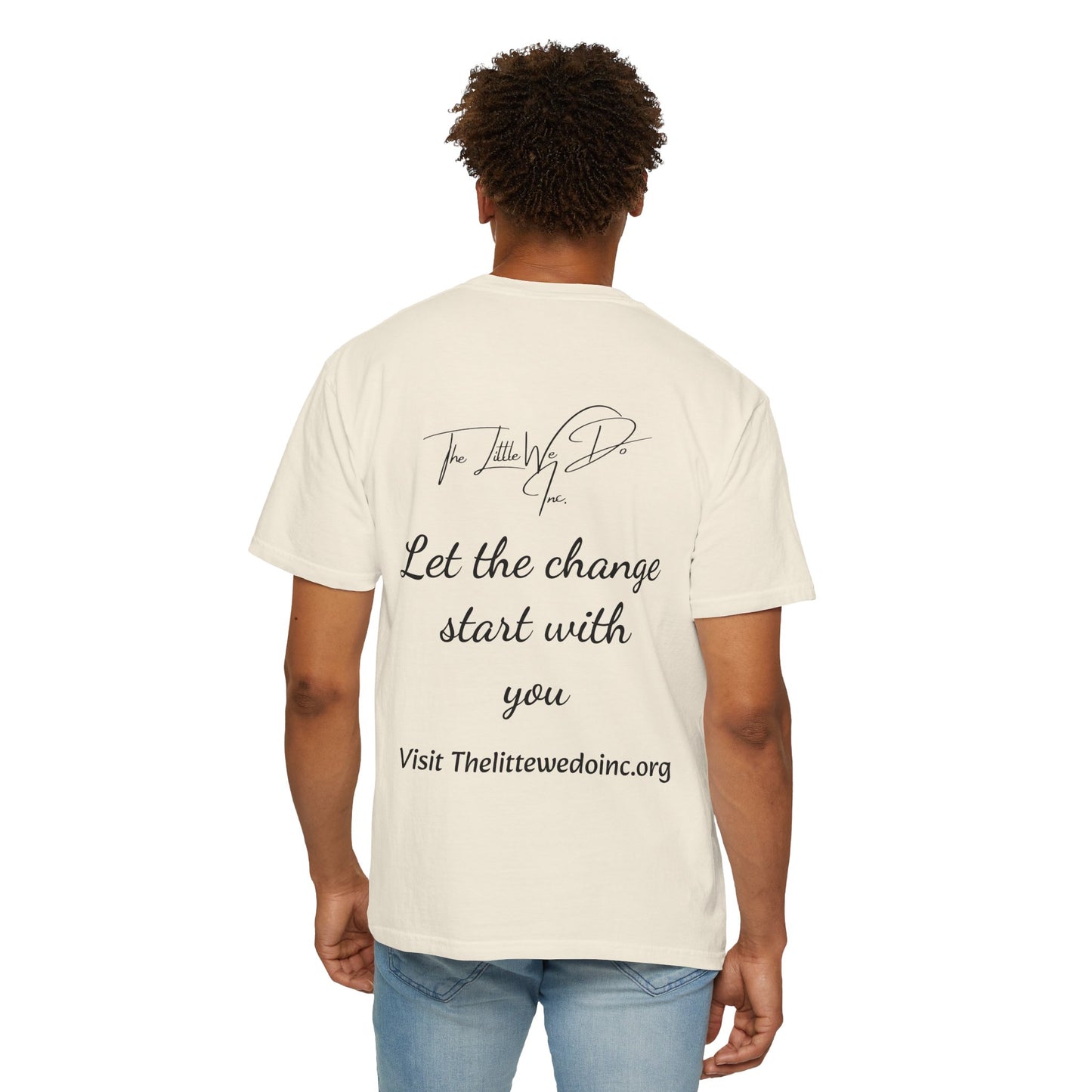 Inspirational Unisex T-Shirt -The Little We Do Inc. Let the Change Start With You, Motivational Tee, Casual Wear, Gift for Activists, Comfortable Everyday Style