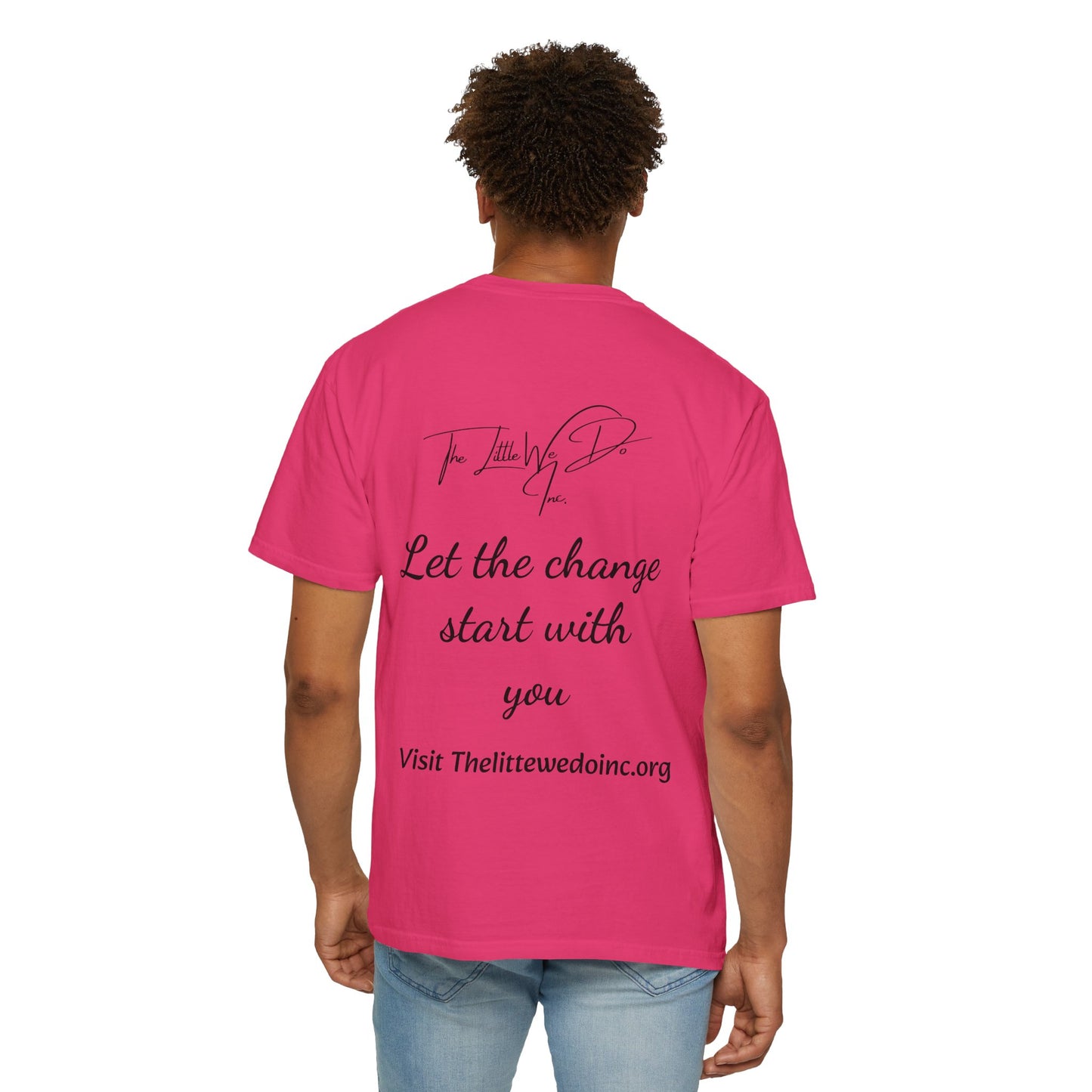 Inspirational Unisex T-Shirt -The Little We Do Inc. Let the Change Start With You, Motivational Tee, Casual Wear, Gift for Activists, Comfortable Everyday Style