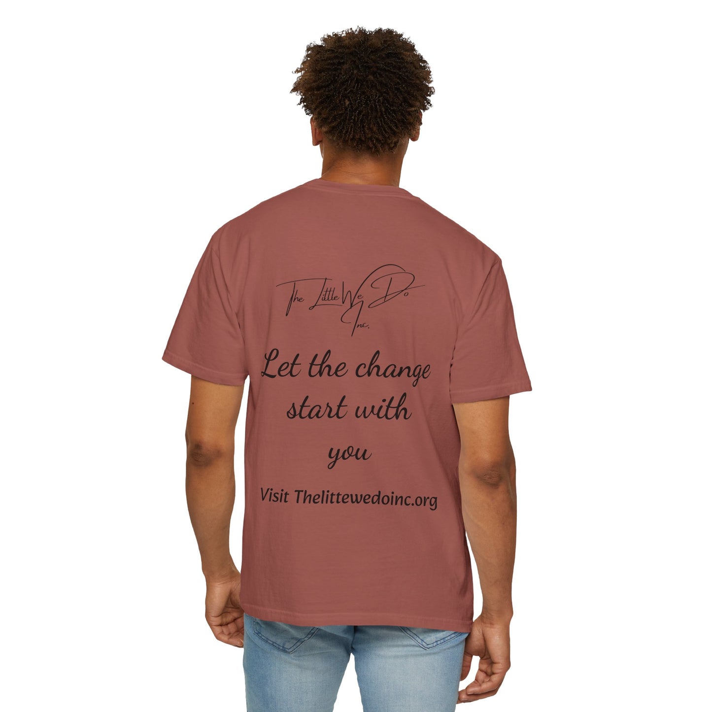 Inspirational Unisex T-Shirt -The Little We Do Inc. Let the Change Start With You, Motivational Tee, Casual Wear, Gift for Activists, Comfortable Everyday Style