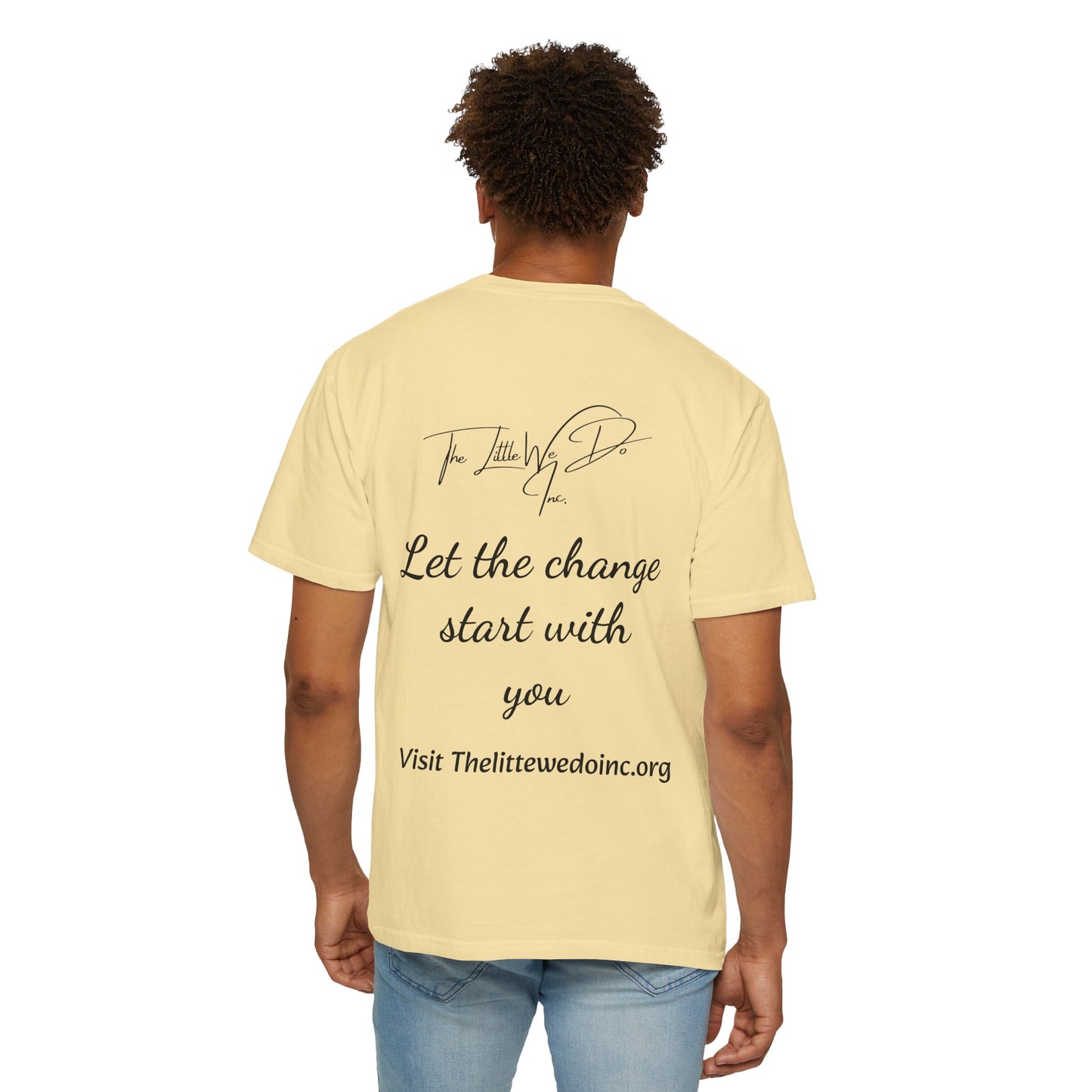 Inspirational Unisex T-Shirt -The Little We Do Inc. Let the Change Start With You, Motivational Tee, Casual Wear, Gift for Activists, Comfortable Everyday Style