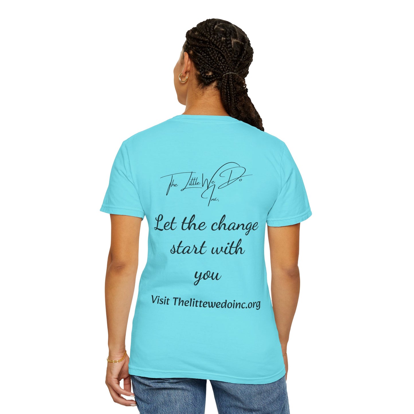 Inspirational Unisex T-Shirt -The Little We Do Inc. Let the Change Start With You, Motivational Tee, Casual Wear, Gift for Activists, Comfortable Everyday Style