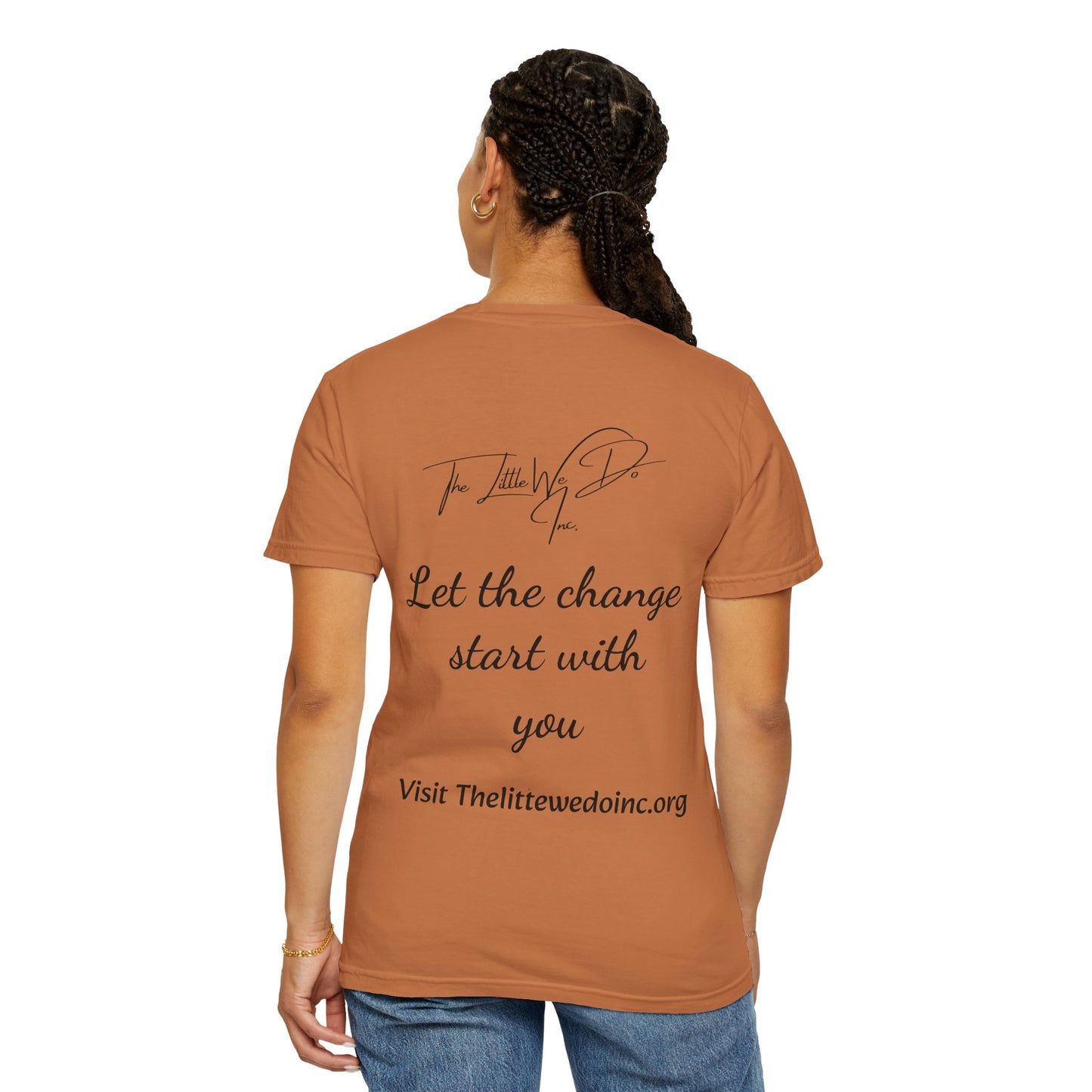 Inspirational Unisex T-Shirt -The Little We Do Inc. Let the Change Start With You, Motivational Tee, Casual Wear, Gift for Activists, Comfortable Everyday Style