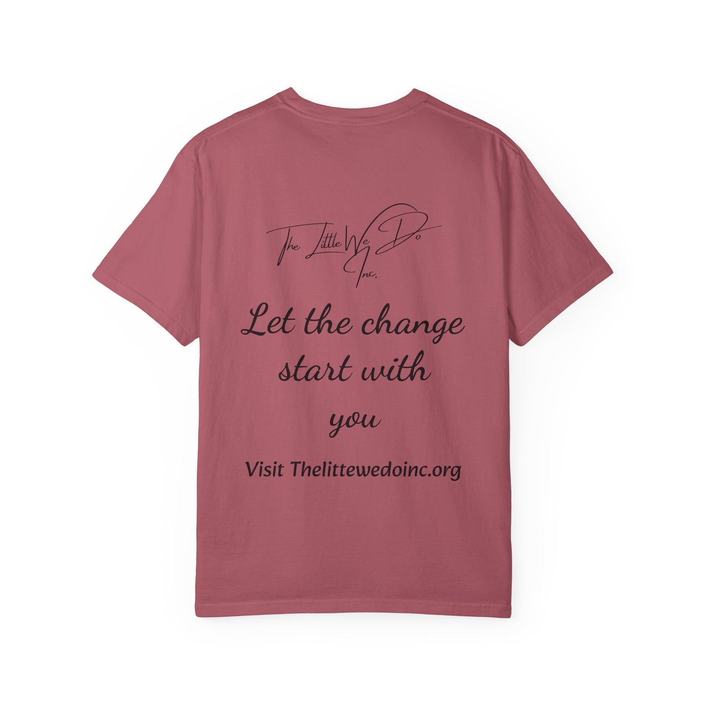 Inspirational Unisex T-Shirt -The Little We Do Inc. Let the Change Start With You, Motivational Tee, Casual Wear, Gift for Activists, Comfortable Everyday Style