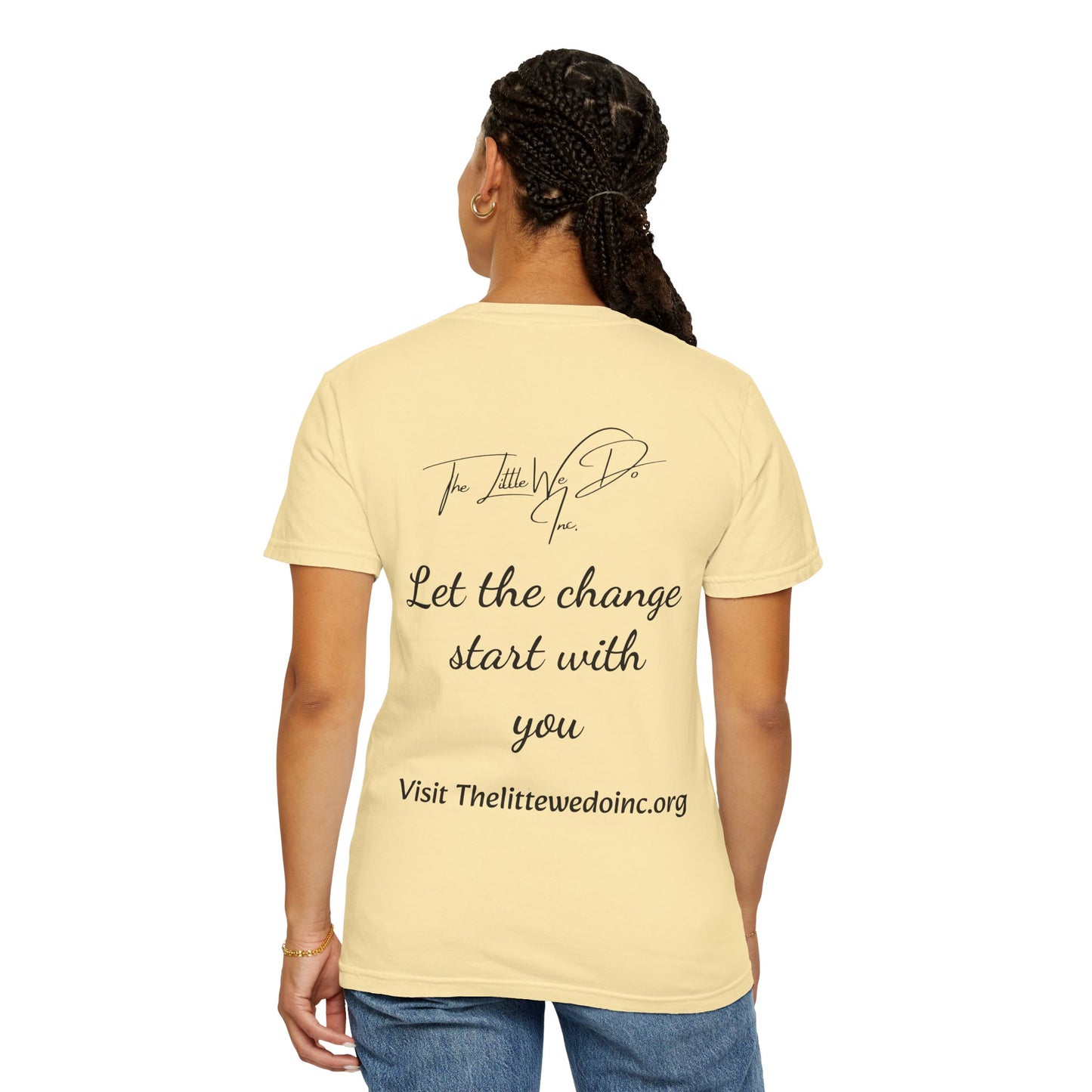 Inspirational Unisex T-Shirt -The Little We Do Inc. Let the Change Start With You, Motivational Tee, Casual Wear, Gift for Activists, Comfortable Everyday Style
