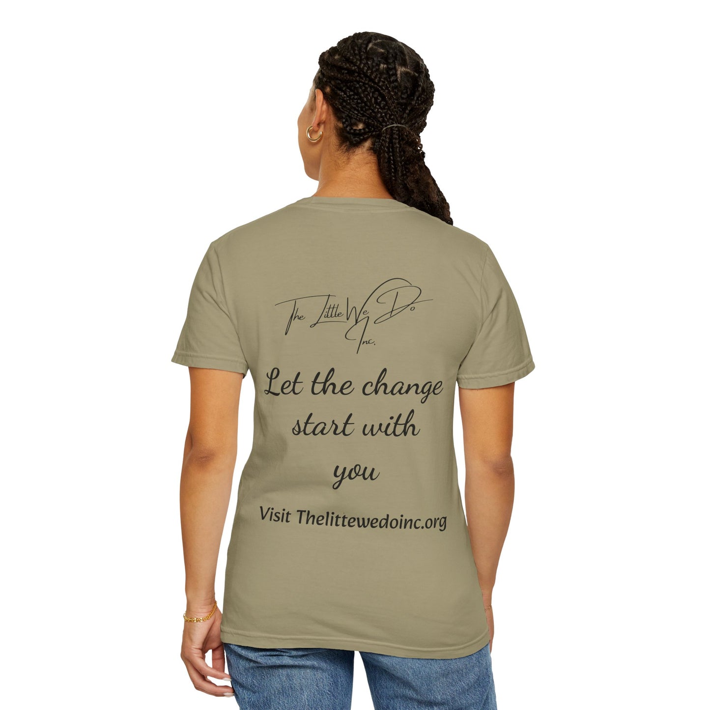 Inspirational Unisex T-Shirt -The Little We Do Inc. Let the Change Start With You, Motivational Tee, Casual Wear, Gift for Activists, Comfortable Everyday Style