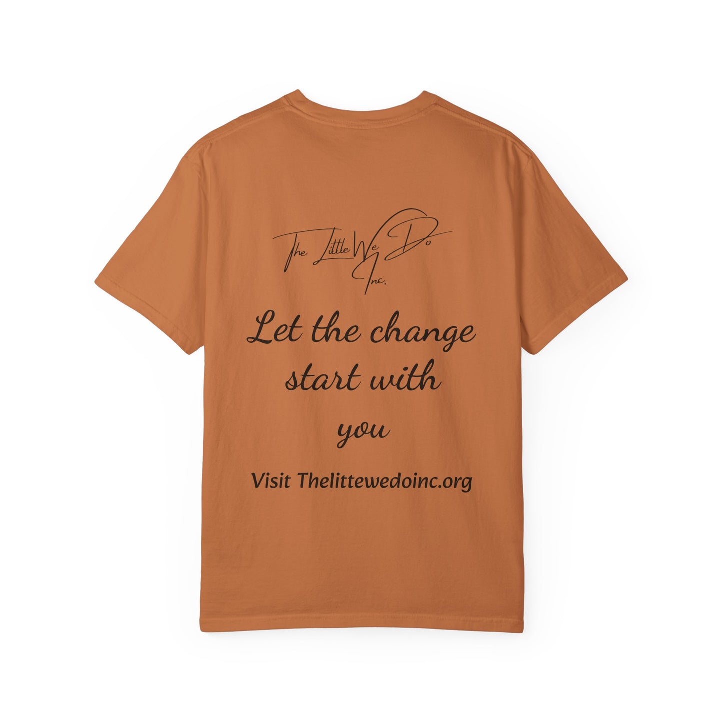 Inspirational Unisex T-Shirt -The Little We Do Inc. Let the Change Start With You, Motivational Tee, Casual Wear, Gift for Activists, Comfortable Everyday Style
