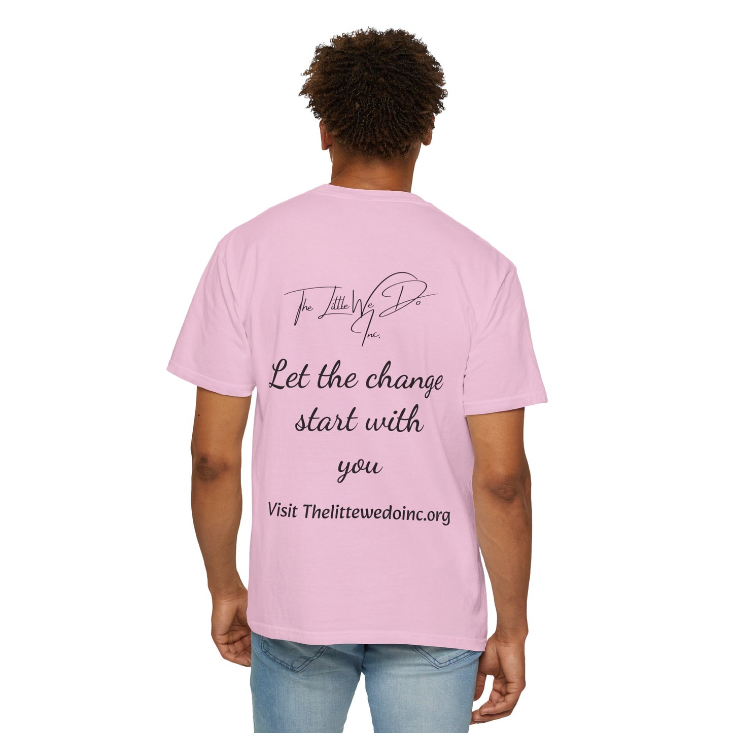 Inspirational Unisex T-Shirt -The Little We Do Inc. Let the Change Start With You, Motivational Tee, Casual Wear, Gift for Activists, Comfortable Everyday Style