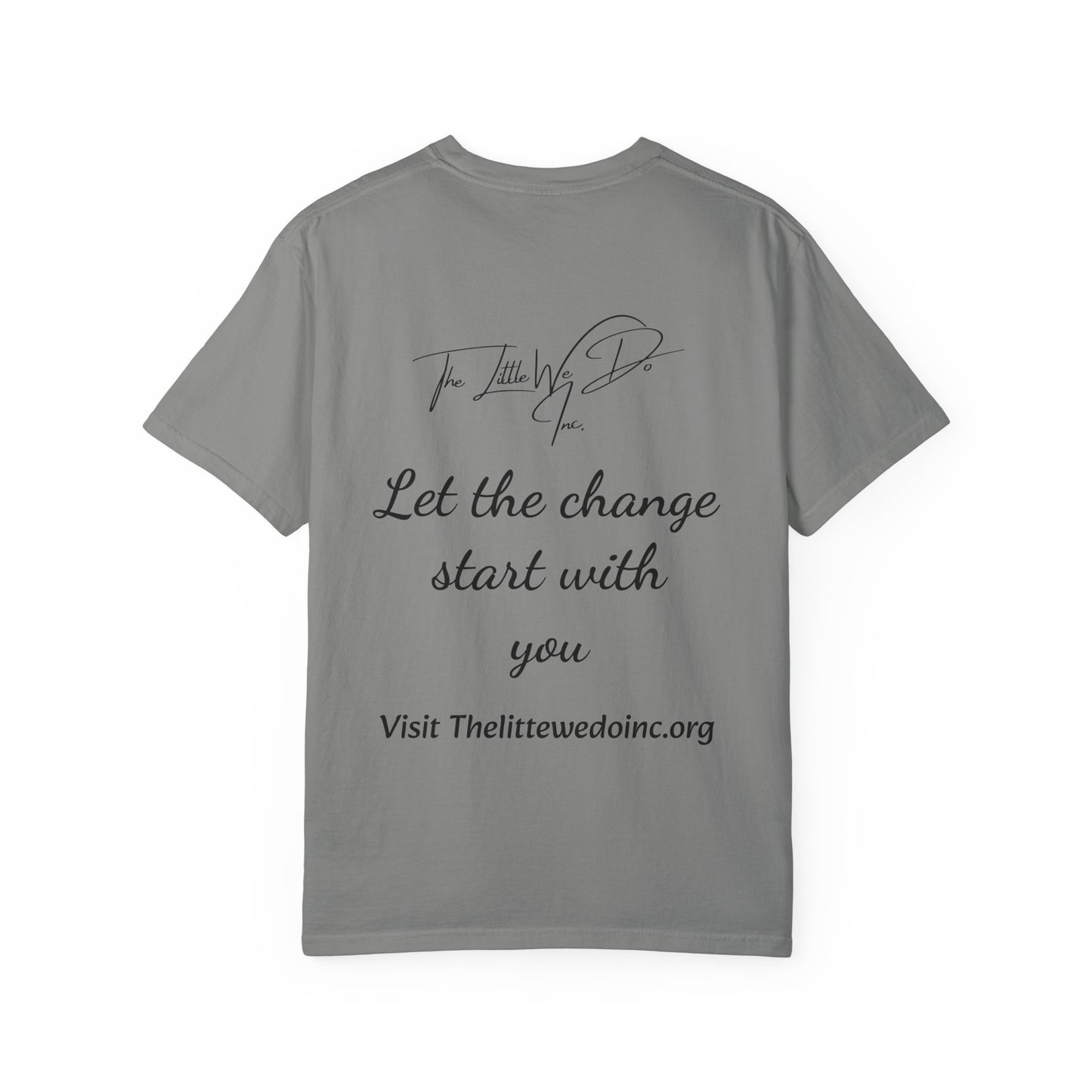 Inspirational Unisex T-Shirt -The Little We Do Inc. Let the Change Start With You, Motivational Tee, Casual Wear, Gift for Activists, Comfortable Everyday Style