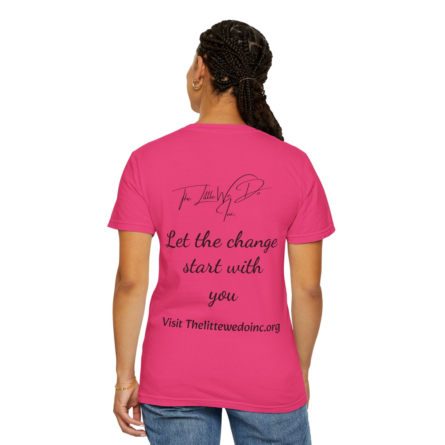 Inspirational Unisex T-Shirt -The Little We Do Inc. Let the Change Start With You, Motivational Tee, Casual Wear, Gift for Activists, Comfortable Everyday Style