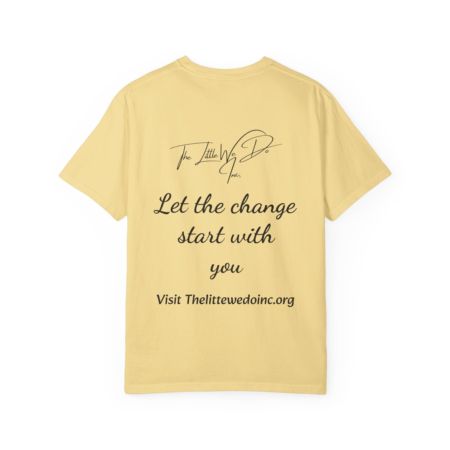 Inspirational Unisex T-Shirt -The Little We Do Inc. Let the Change Start With You, Motivational Tee, Casual Wear, Gift for Activists, Comfortable Everyday Style