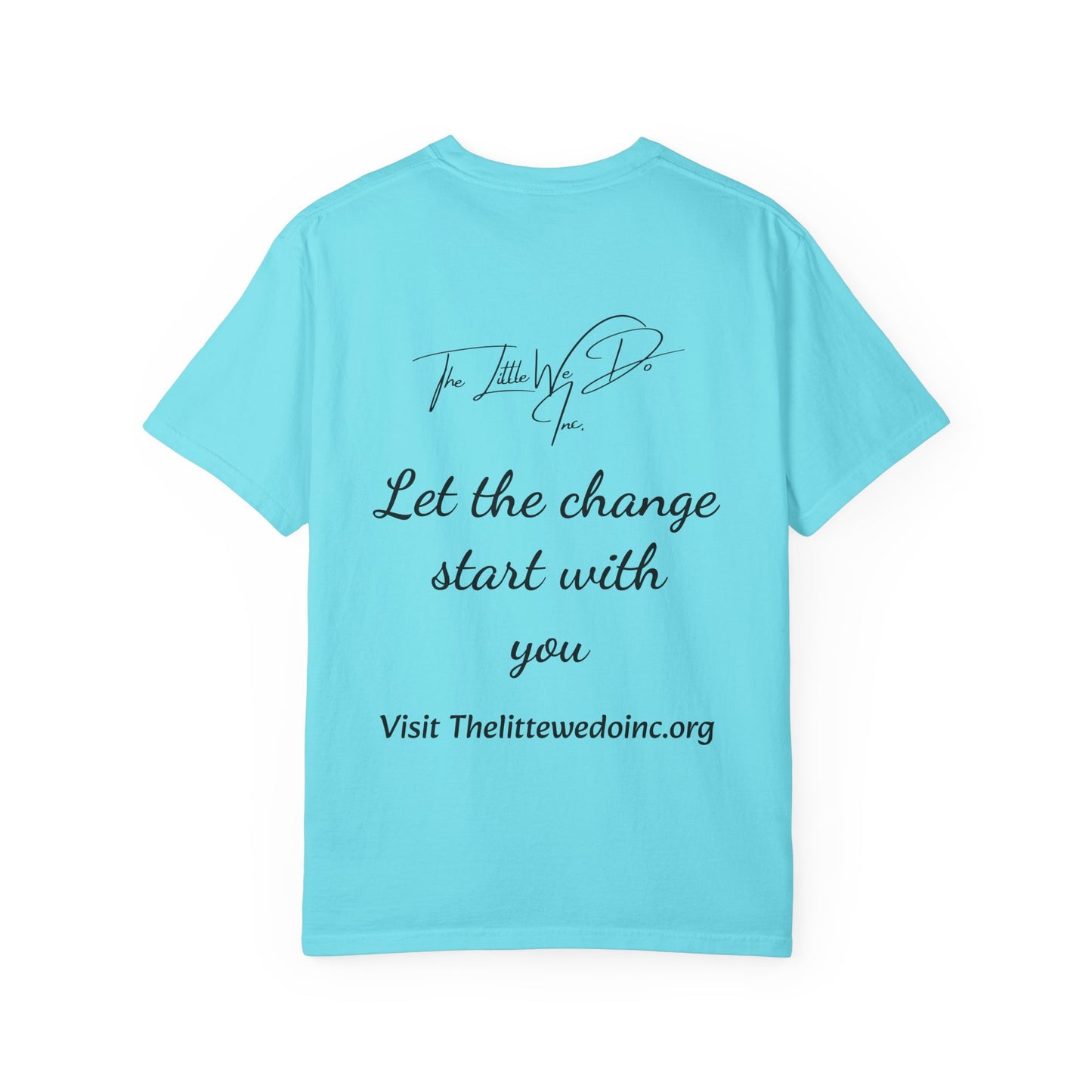 Inspirational Unisex T-Shirt -The Little We Do Inc. Let the Change Start With You, Motivational Tee, Casual Wear, Gift for Activists, Comfortable Everyday Style