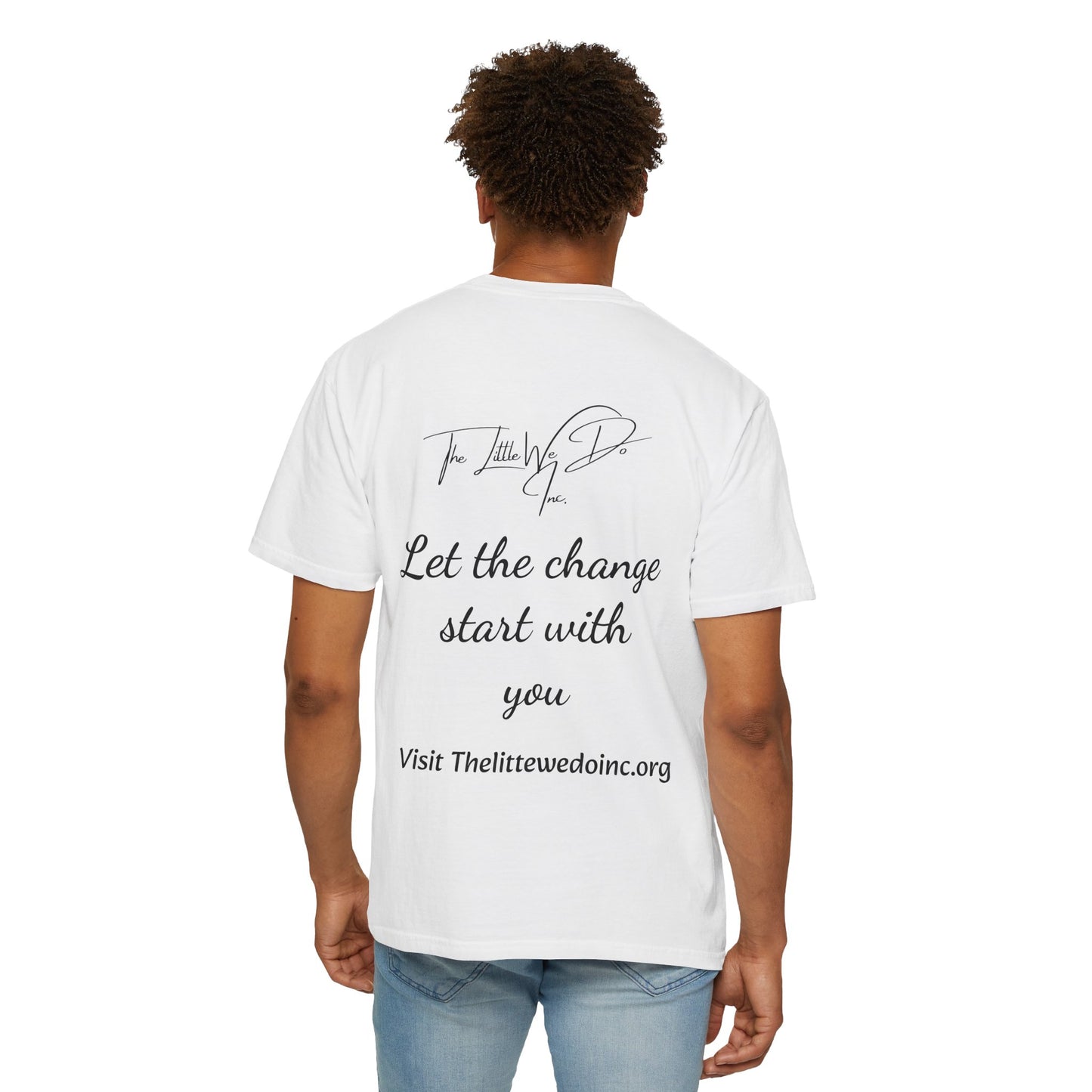 Inspirational Unisex T-Shirt -The Little We Do Inc. Let the Change Start With You, Motivational Tee, Casual Wear, Gift for Activists, Comfortable Everyday Style