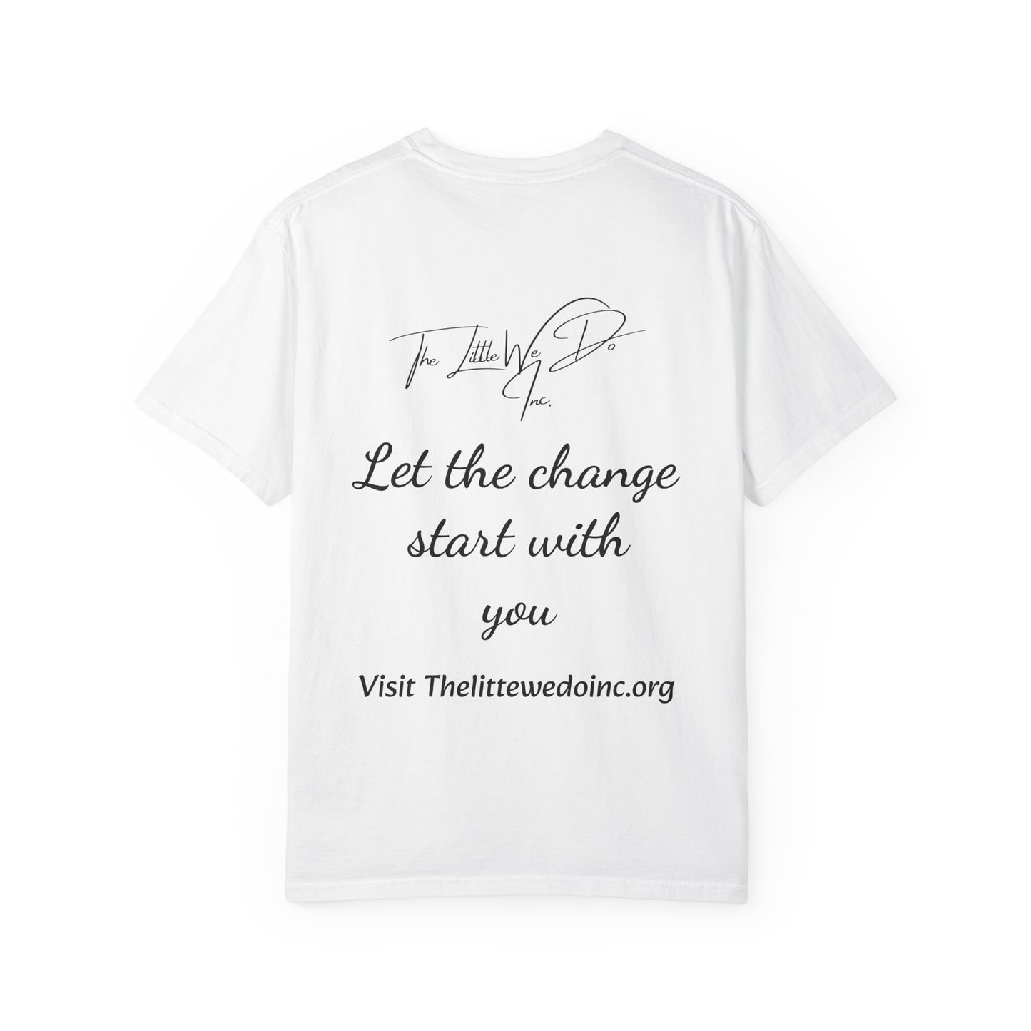 Inspirational Unisex T-Shirt -The Little We Do Inc. Let the Change Start With You, Motivational Tee, Casual Wear, Gift for Activists, Comfortable Everyday Style