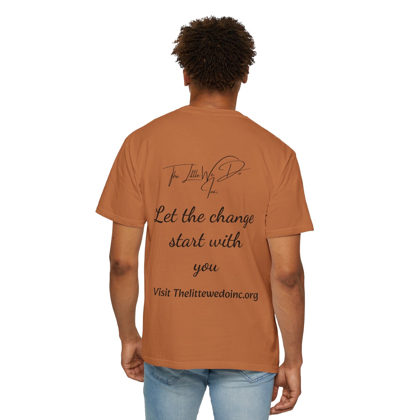 Inspirational Unisex T-Shirt -The Little We Do Inc. Let the Change Start With You, Motivational Tee, Casual Wear, Gift for Activists, Comfortable Everyday Style