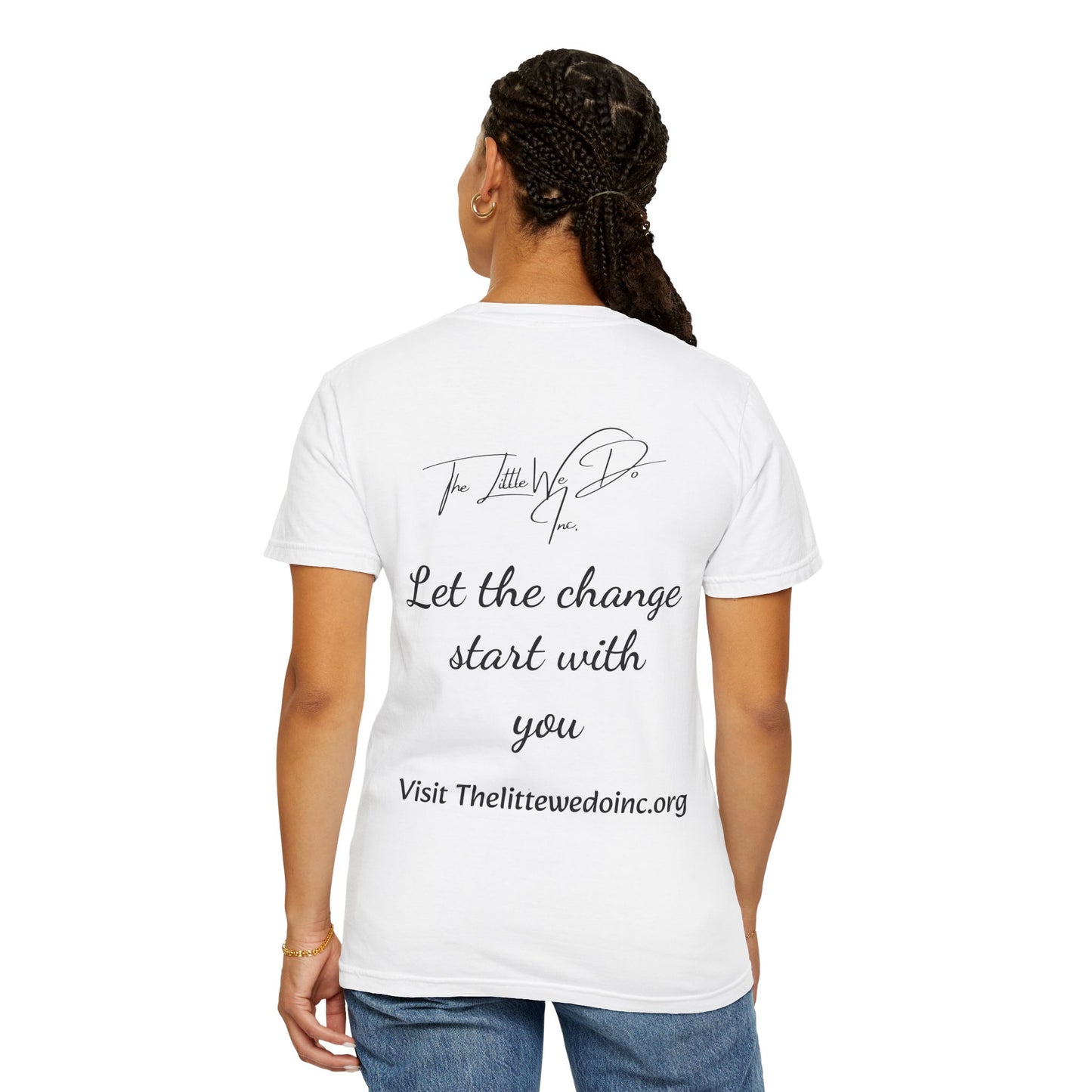 Inspirational Unisex T-Shirt -The Little We Do Inc. Let the Change Start With You, Motivational Tee, Casual Wear, Gift for Activists, Comfortable Everyday Style